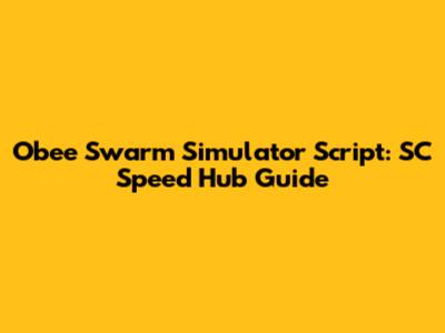 Obee Swarm Simulator Script: SC Speed Hub Guide