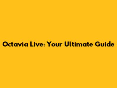 Octavia Live: Your Ultimate Guide