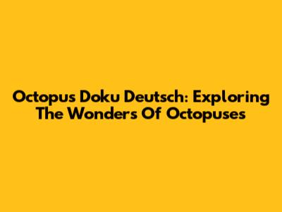 Octopus Doku Deutsch: Exploring The Wonders Of Octopuses