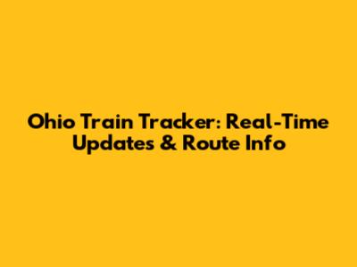 Ohio Train Tracker: Real-Time Updates & Route Info