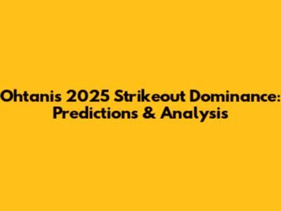 Ohtani's 2025 Strikeout Dominance: Predictions & Analysis
