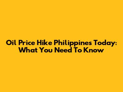 Oil Price Hike Philippines Today: What You Need To Know
