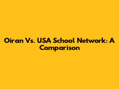 Oiran Vs. USA School Network: A Comparison