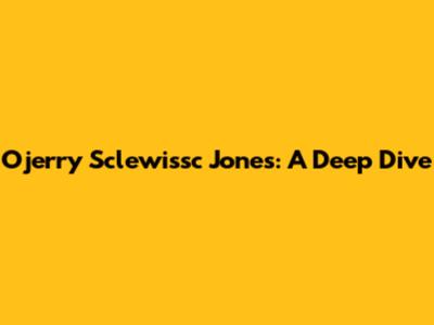 Ojerry Sclewissc Jones: A Deep Dive
