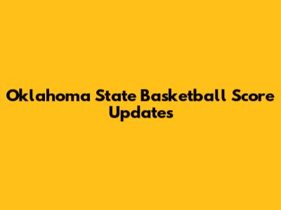 Oklahoma State Basketball Score Updates