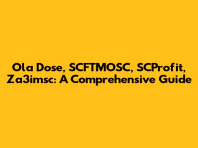 Ola Dose, SCFTMOSC, SCProfit, Za3imsc: A Comprehensive Guide