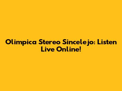 Olimpica Stereo Sincelejo: Listen Live Online!