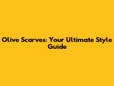 Olive Scarves: Your Ultimate Style Guide