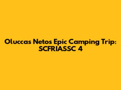 Oluccas Neto's Epic Camping Trip: SCFRIASSC 4