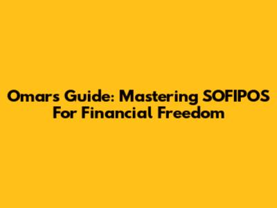 Omar's Guide: Mastering SOFIPOS For Financial Freedom