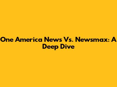 One America News Vs. Newsmax: A Deep Dive