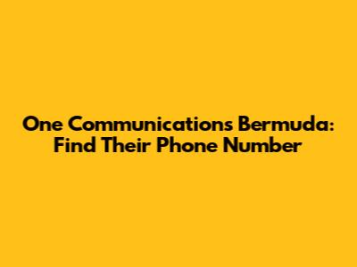 One Communications Bermuda: Find Their Phone Number