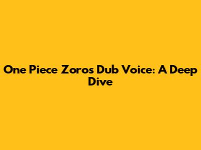 One Piece Zoro's Dub Voice: A Deep Dive