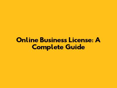 Online Business License: A Complete Guide