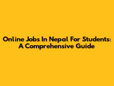 Online Jobs In Nepal For Students: A Comprehensive Guide