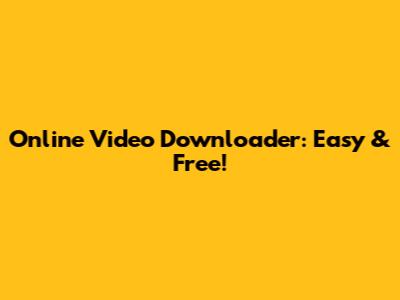 Online Video Downloader: Easy & Free!