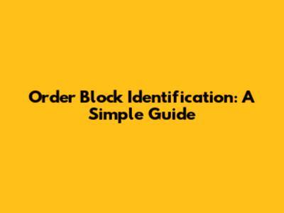 Order Block Identification: A Simple Guide