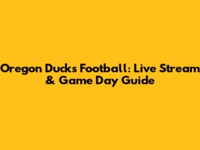 Oregon Ducks Football: Live Stream & Game Day Guide