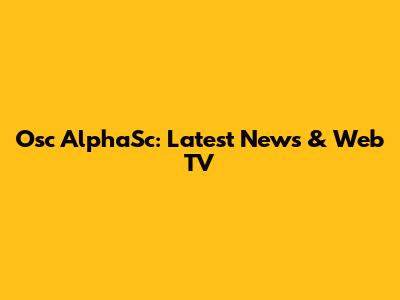 Osc AlphaSc: Latest News & Web TV