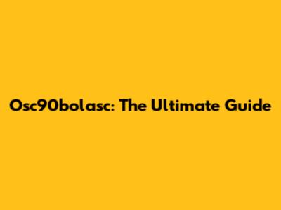 Osc90bolasc: The Ultimate Guide