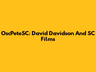 OscPeteSC: David Davidson And SC Films