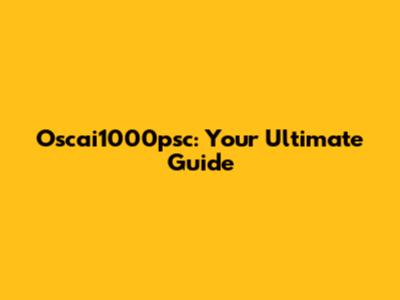 Oscai1000psc: Your Ultimate Guide