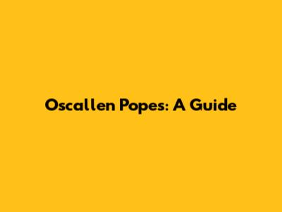Oscallen Popes: A Guide
