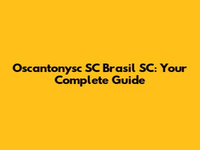 Oscantonysc SC Brasil SC: Your Complete Guide