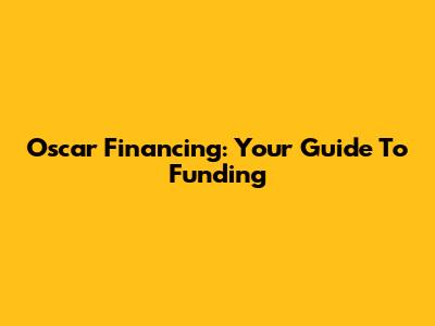 Oscar Financing: Your Guide To Funding