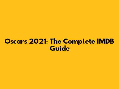 Oscars 2021: The Complete IMDB Guide