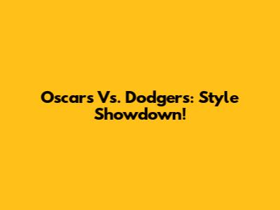 Oscars Vs. Dodgers: Style Showdown!