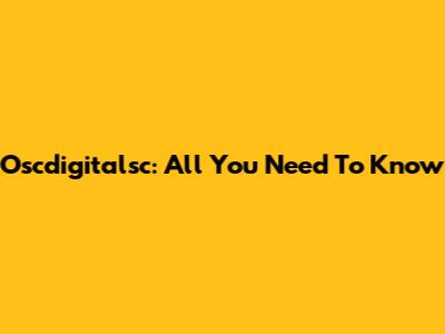 Oscdigitalsc: All You Need To Know