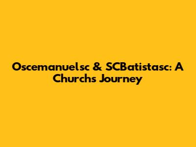 Oscemanuelsc & SCBatistasc: A Church's Journey