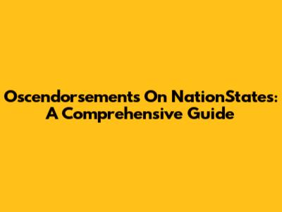 Oscendorsements On NationStates: A Comprehensive Guide