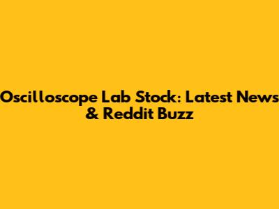 Oscilloscope Lab Stock: Latest News & Reddit Buzz
