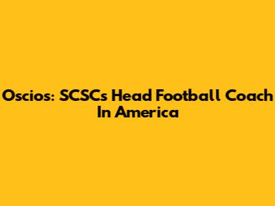 Oscios: SCSC's Head Football Coach In America