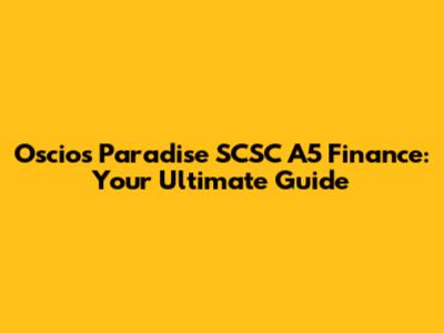 Oscios Paradise SCSC A5 Finance: Your Ultimate Guide