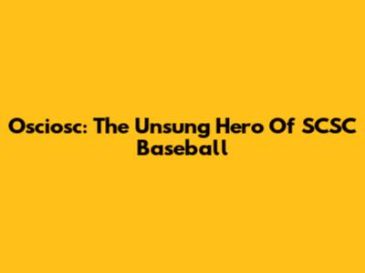 Osciosc: The Unsung Hero Of SCSC Baseball