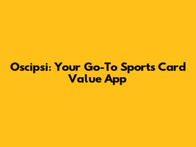 Oscipsi: Your Go-To Sports Card Value App