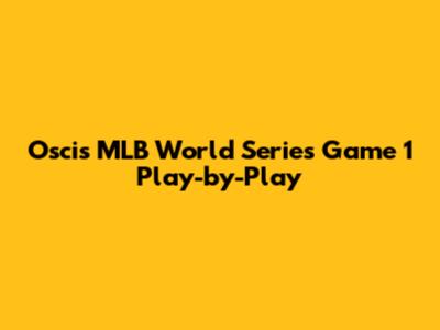Oscis' MLB World Series Game 1 Play-by-Play