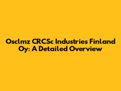 Osclmz CRCSc Industries Finland Oy: A Detailed Overview