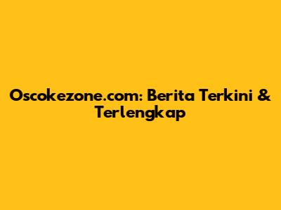 Oscokezone.com: Berita Terkini & Terlengkap