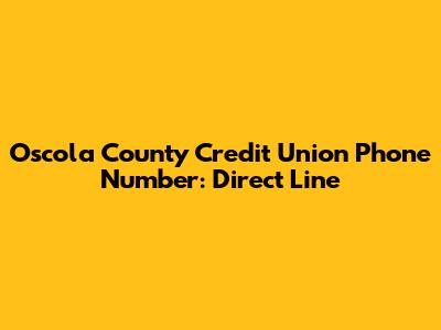 Oscola County Credit Union Phone Number: Direct Line
