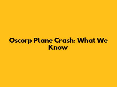 Oscorp Plane Crash: What We Know