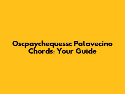 Oscpaychequessc Palavecino Chords: Your Guide