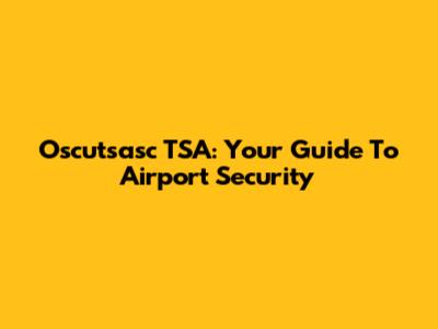 Oscutsasc TSA: Your Guide To Airport Security