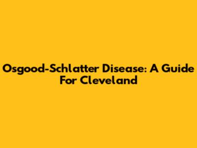 Osgood-Schlatter Disease: A Guide For Cleveland