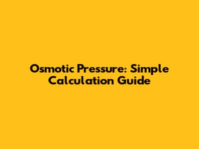 Osmotic Pressure: Simple Calculation Guide
