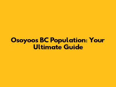 Osoyoos BC Population: Your Ultimate Guide