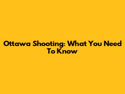 Ottawa Shooting: What You Need To Know